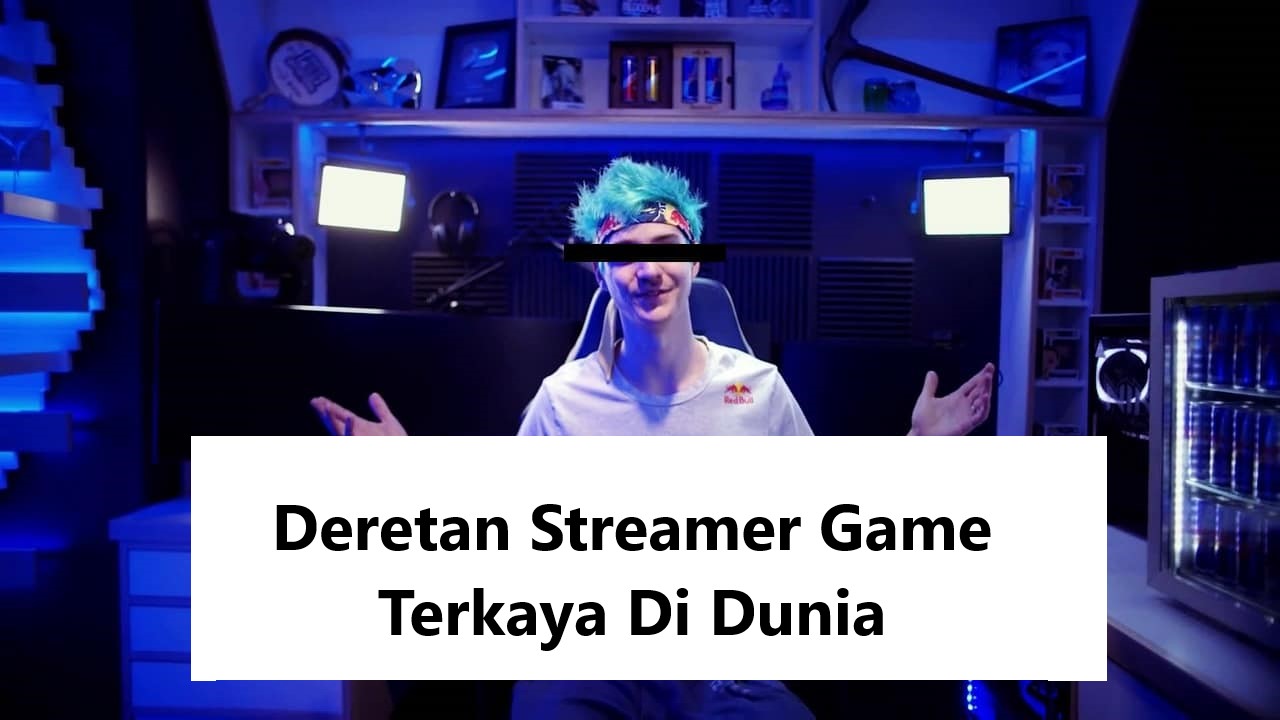 Deretan Streamer Game Terkaya Di Dunia