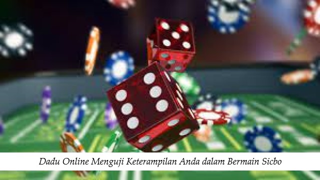 Dadu Online Menguji Keterampilan Anda dalam Bermain Sicbo